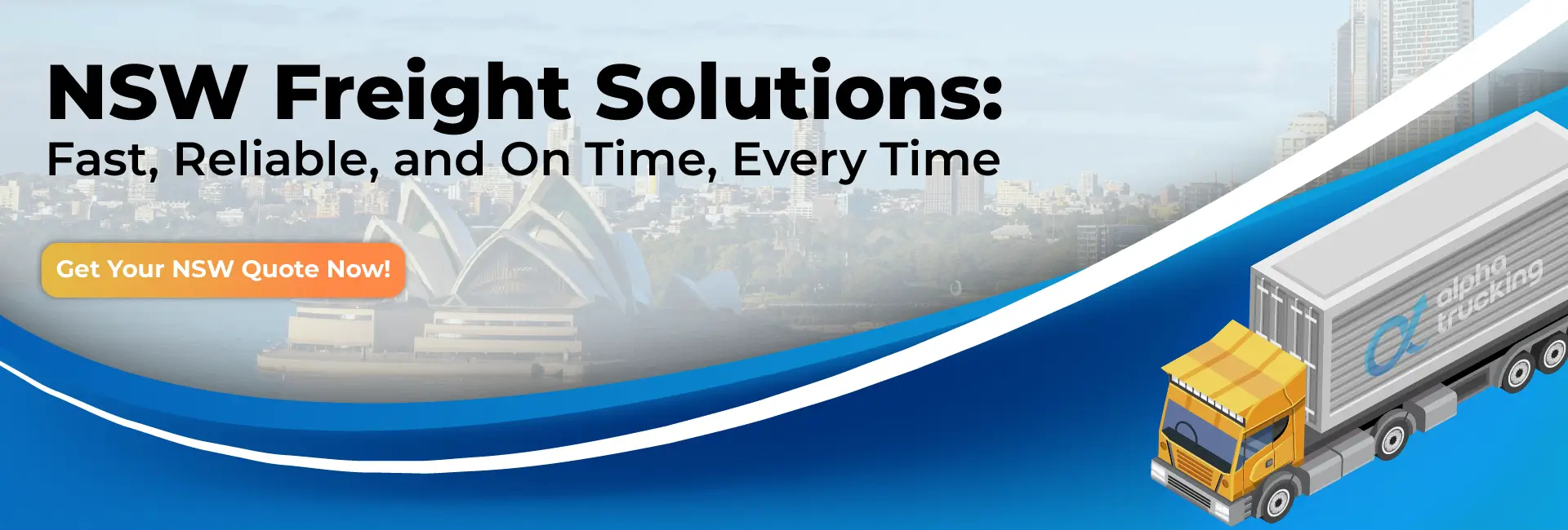 nsw banner image text with NSW Freight Solutions: Fast, Reliable, and On Time, Every Time with a button Get Your NSW Quote Now
